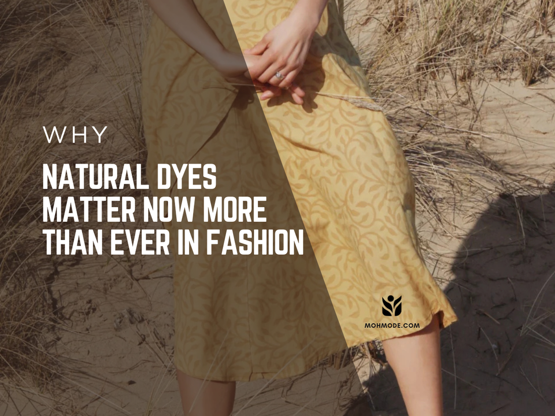 Why Natural Dyes Matter Now More Than Ever in Fashion