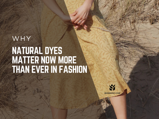 Why Natural Dyes Matter Now More Than Ever in Fashion