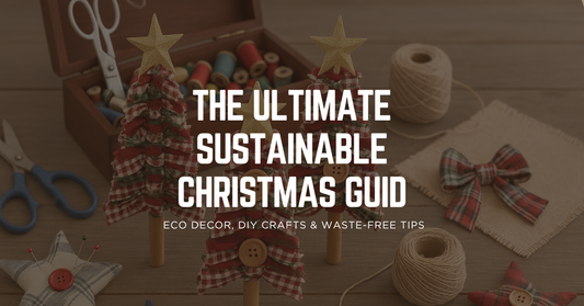 The Ultimate Sustainable Christmas Guide: Eco Décor, DIY Crafts & Waste-Free Tips